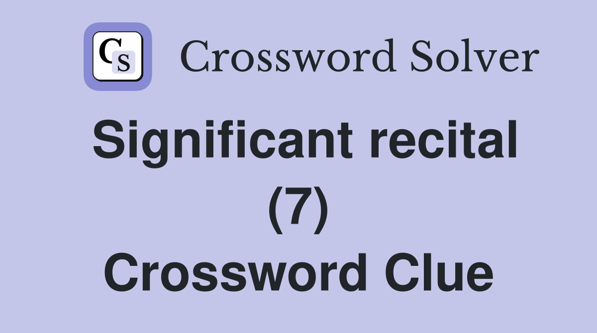 Significant recital (7) Crossword Clue