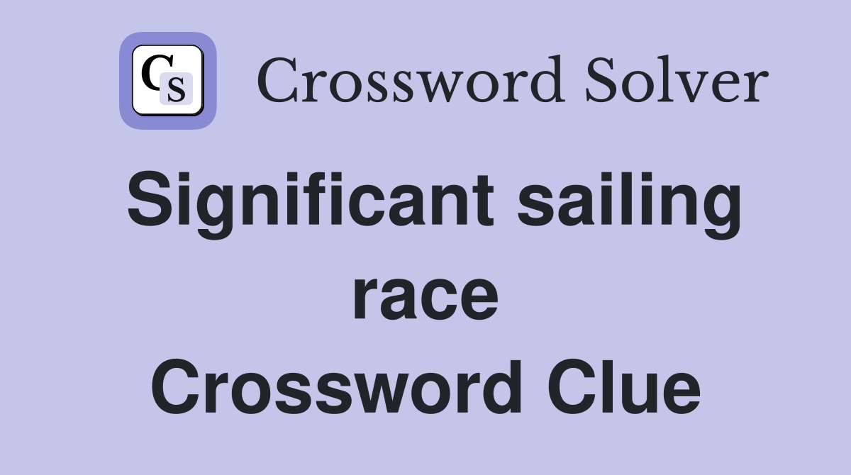 Significant sailing race Crossword Clue