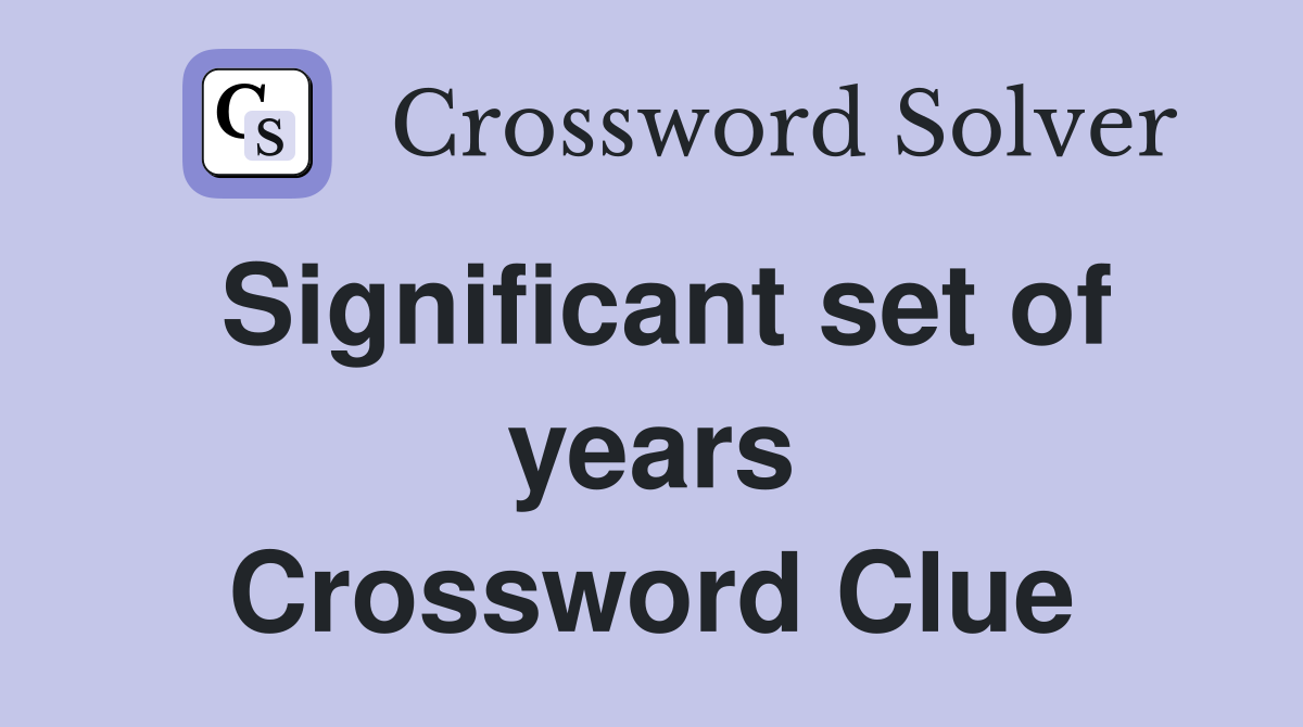 Significant set of years Crossword Clue