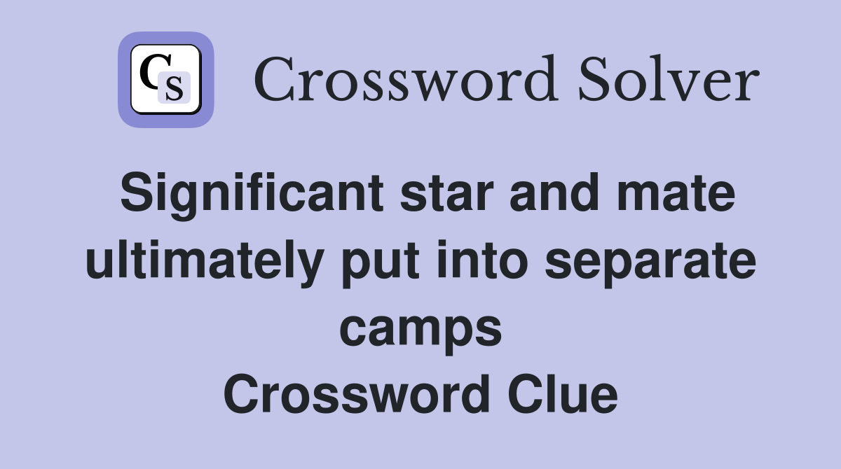 Significant star and mate ultimately put into separate camps Crossword Clue