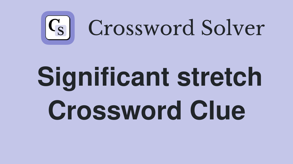 Significant stretch Crossword Clue