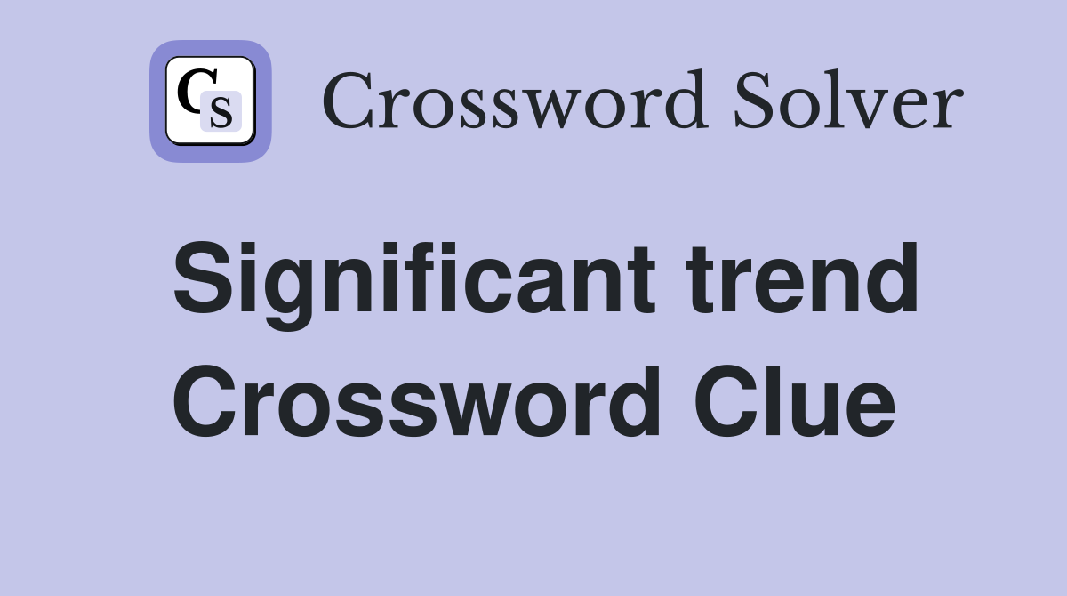 Significant trend Crossword Clue