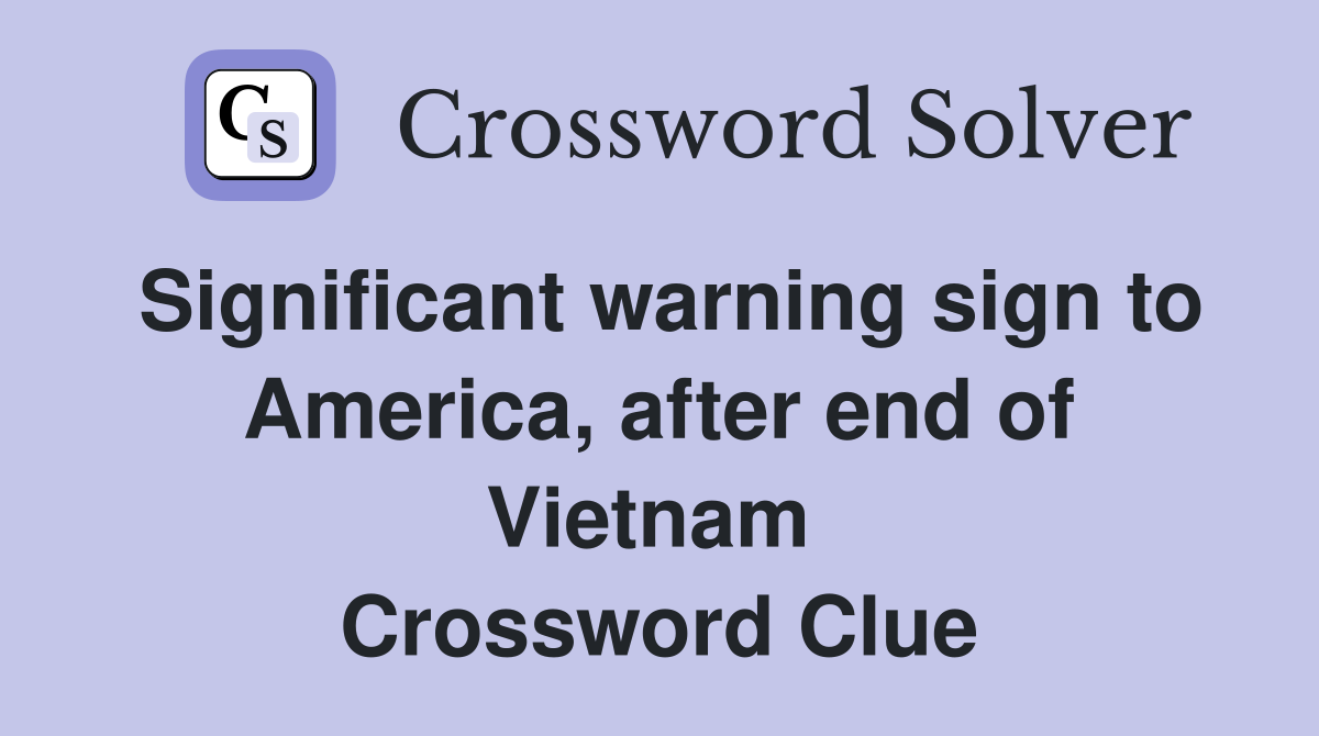 Significant warning sign to America, after end of Vietnam  Crossword Clue