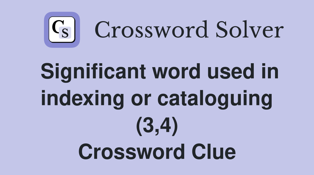 Significant word used in indexing or cataloguing (3,4) Crossword Clue