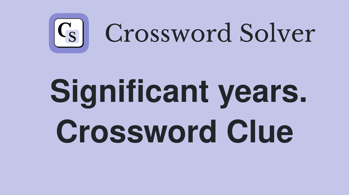 Significant years. Crossword Clue