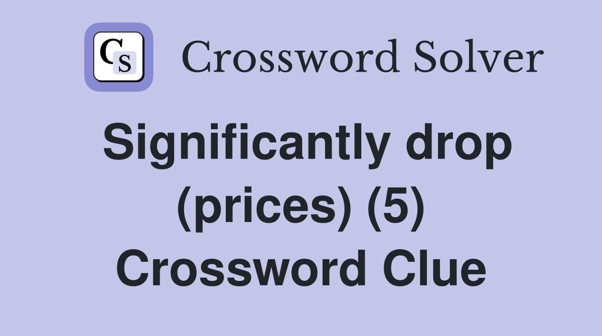 Significantly drop (prices) (5) Crossword Clue
