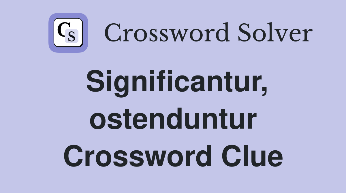 Significantur, ostenduntur Crossword Clue