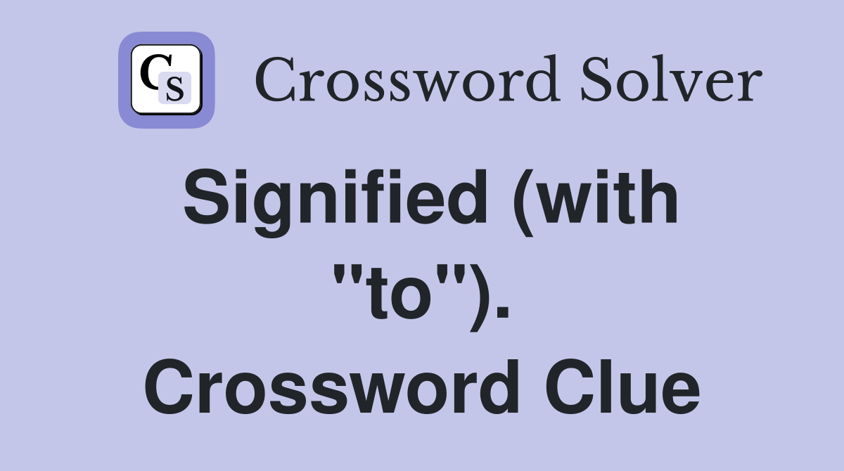 Signified (with "to"). Crossword Clue