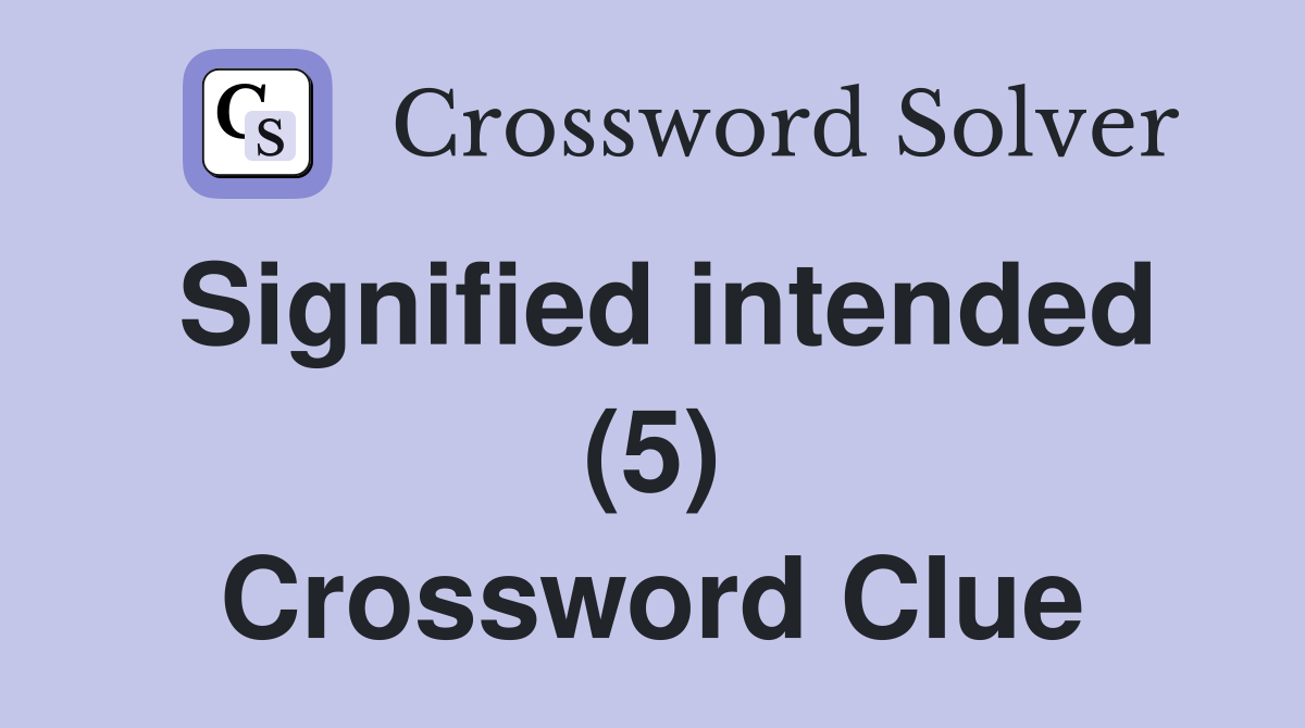 Signified intended (5) Crossword Clue