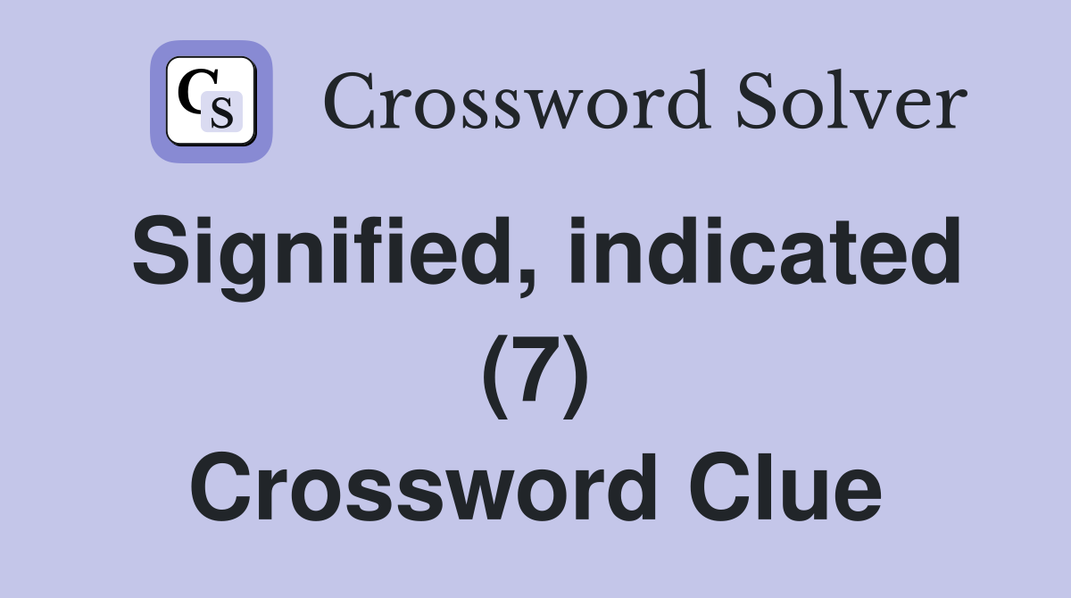 Signified, indicated (7) Crossword Clue