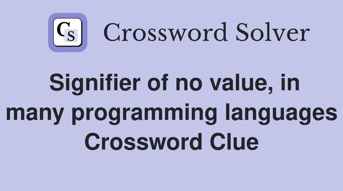 Signifier of no value, in many programming languages Crossword Clue