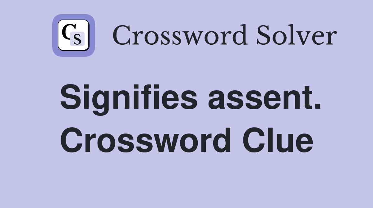 Signifies assent. Crossword Clue