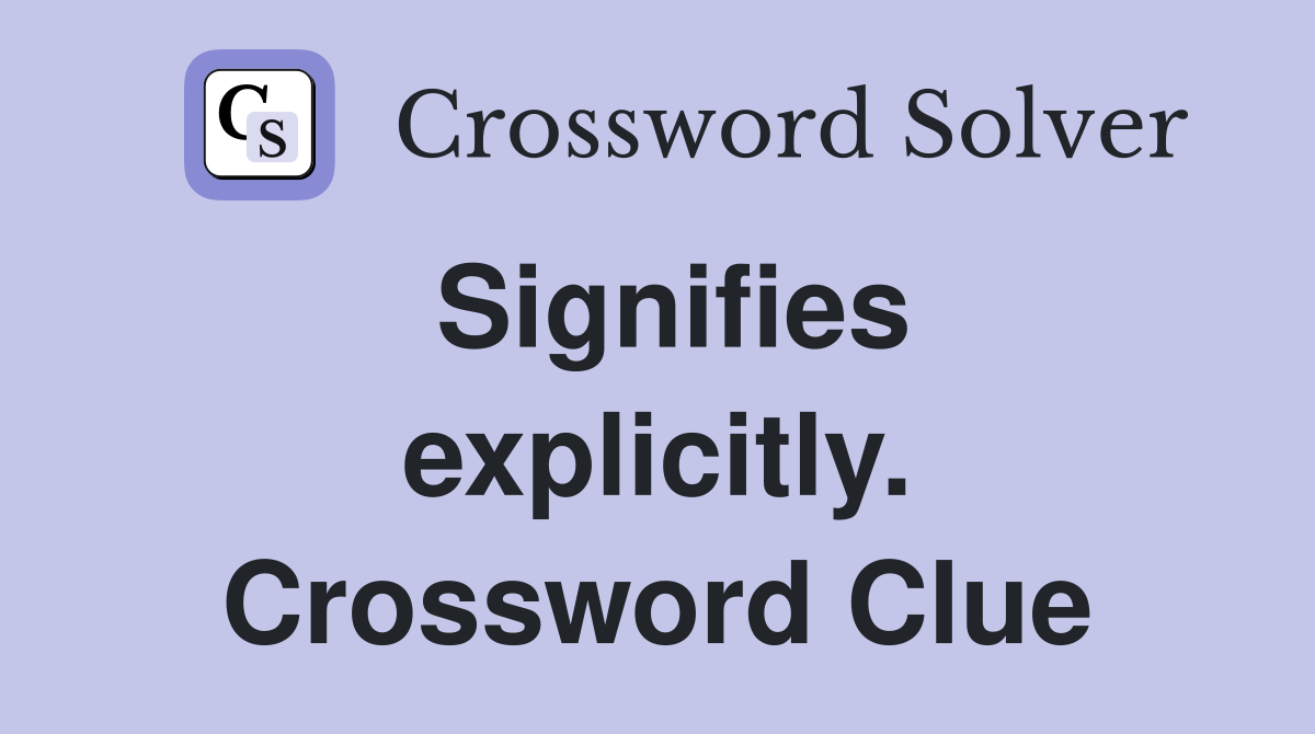 Signifies explicitly. Crossword Clue