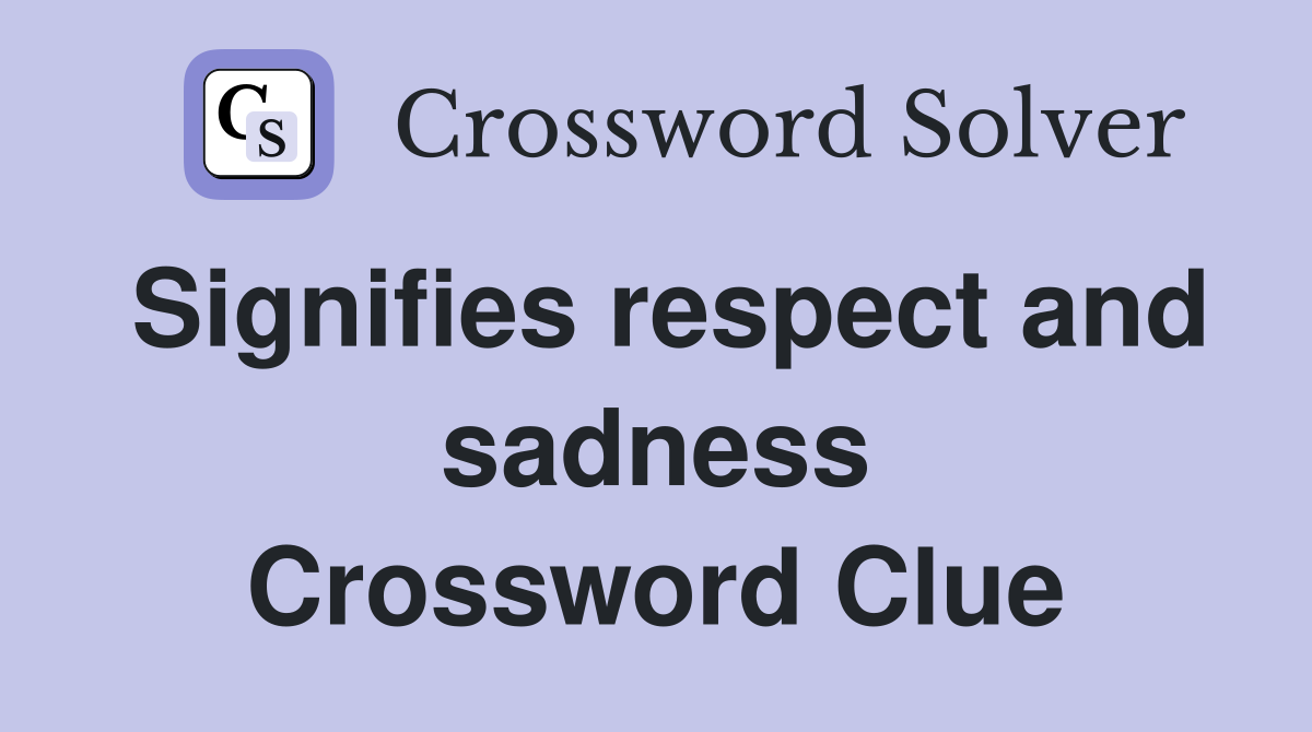Signifies respect and sadness Crossword Clue