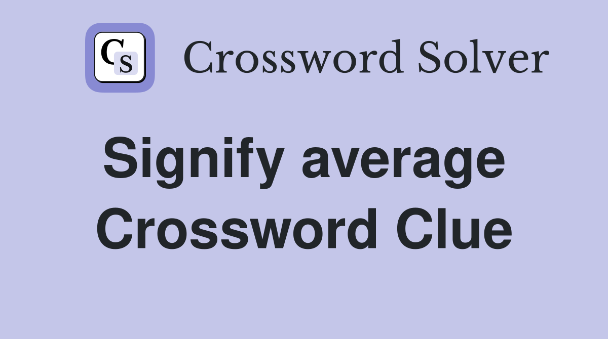 Signify average  Crossword Clue