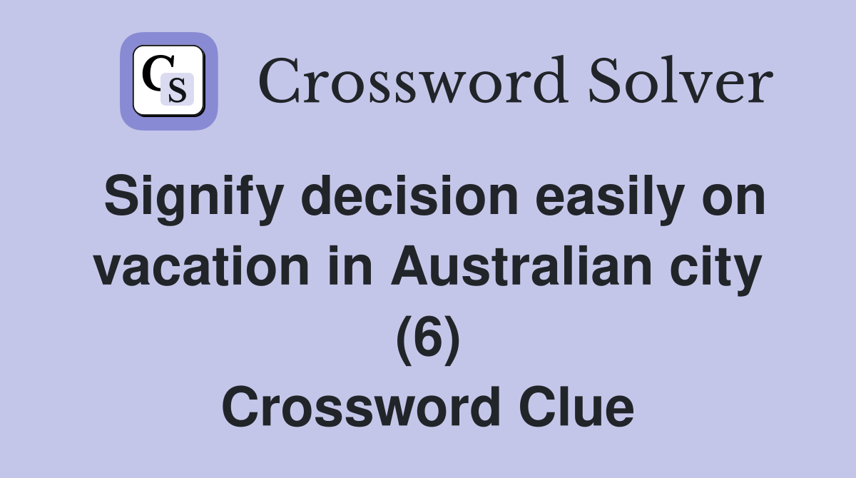 Signify decision easily on vacation in Australian city (6) Crossword Clue