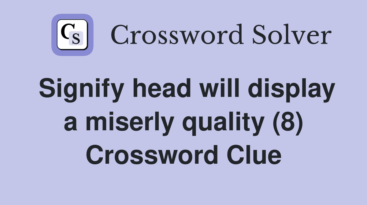 Signify head will display a miserly quality (8) Crossword Clue