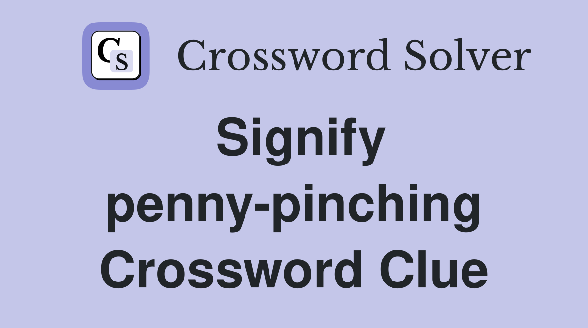 Signify penny-pinching Crossword Clue