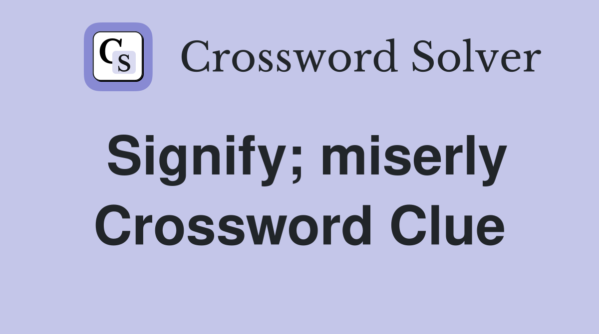 Signify; miserly Crossword Clue