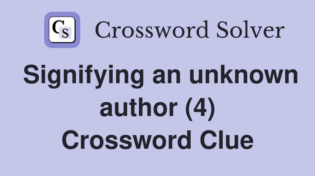 Signifying an unknown author (4) Crossword Clue