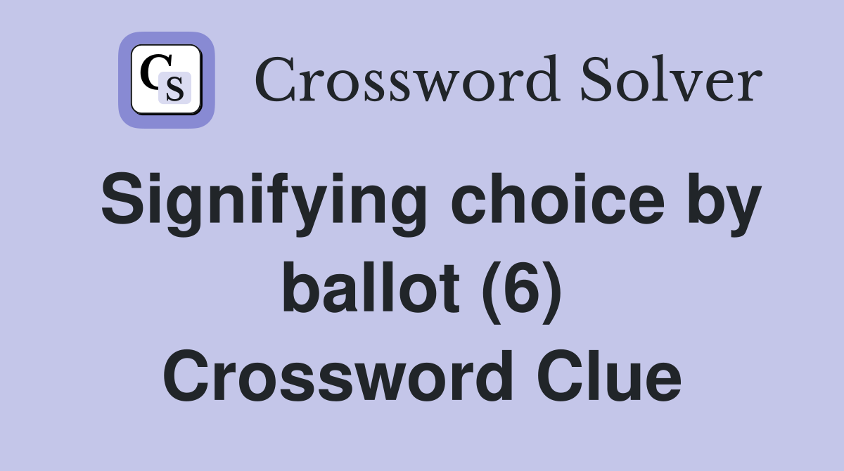 Signifying choice by ballot (6) Crossword Clue
