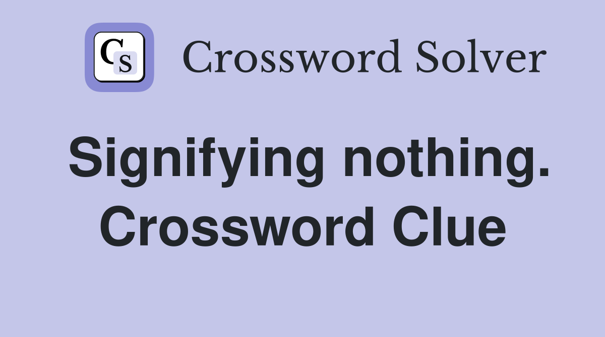 Signifying nothing. Crossword Clue