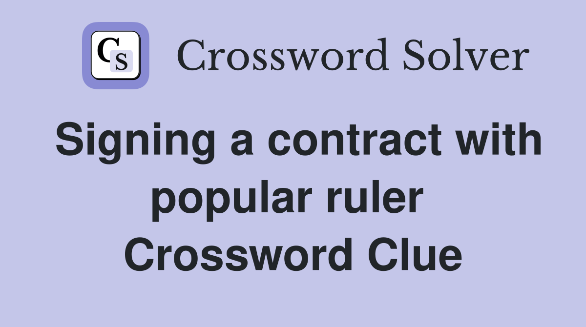 Signing a contract with popular ruler  Crossword Clue