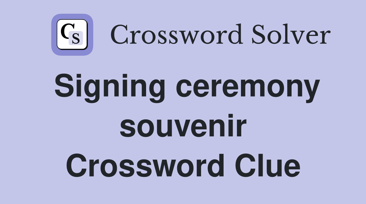 Signing ceremony souvenir Crossword Clue