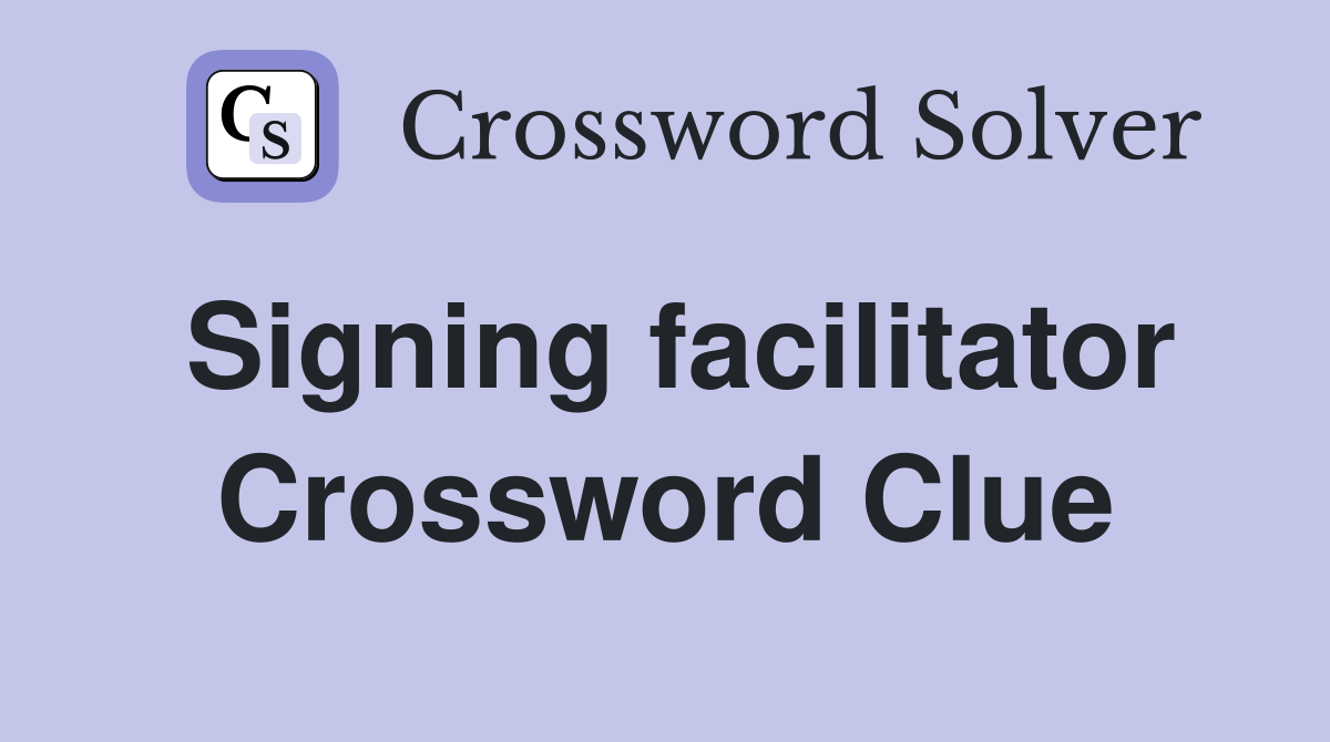 Signing facilitator Crossword Clue
