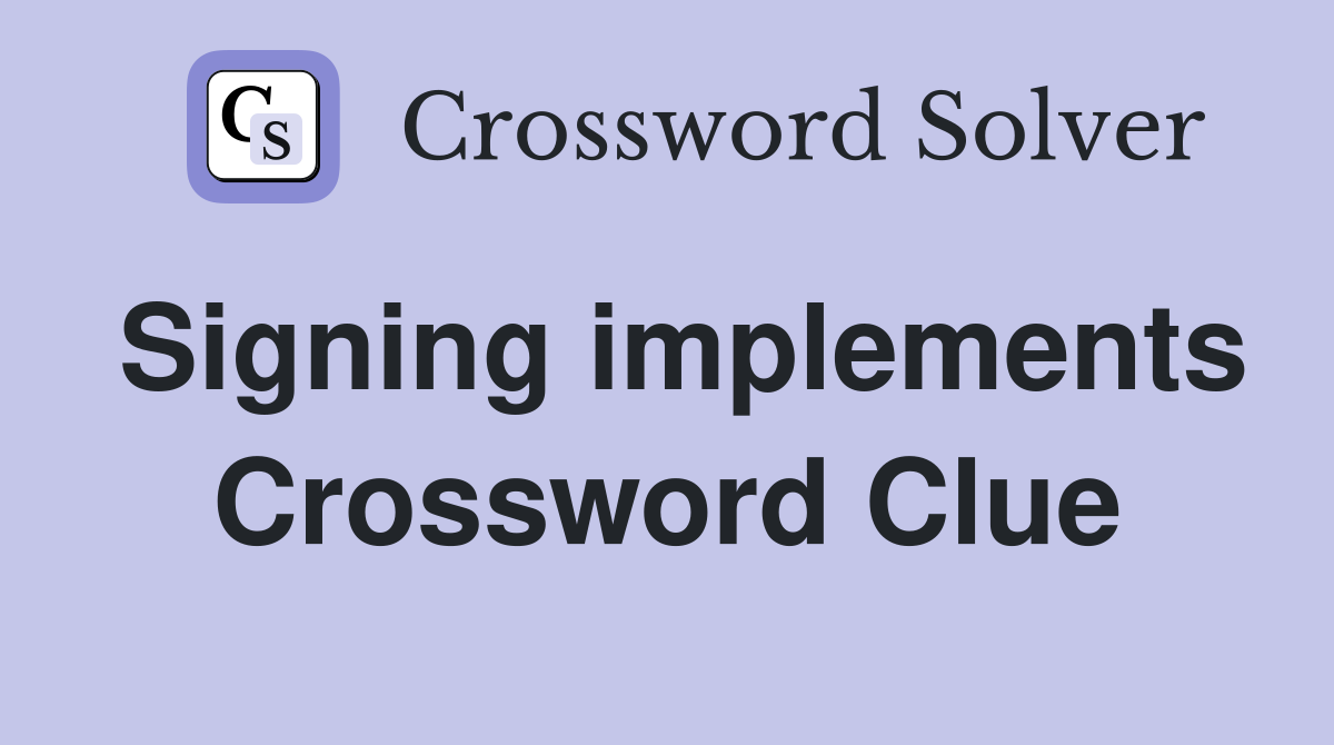 Signing implements Crossword Clue