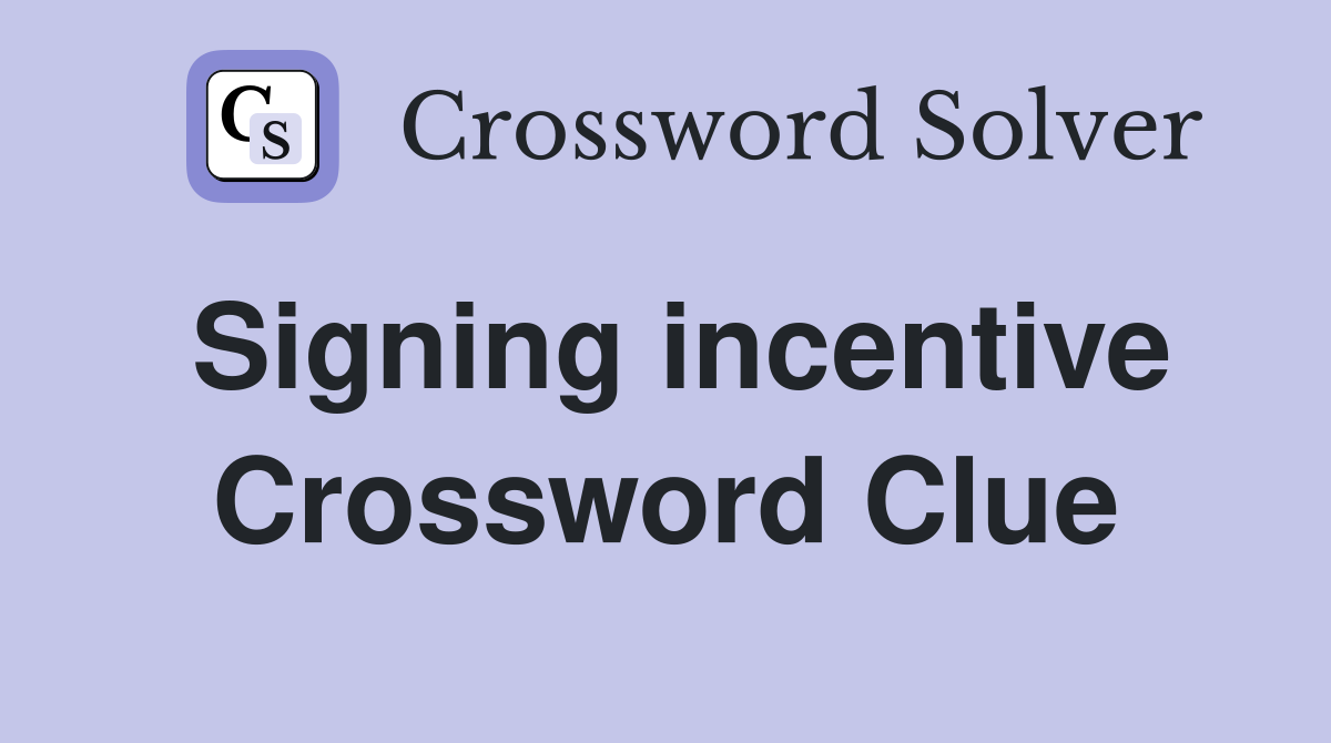 Signing incentive Crossword Clue