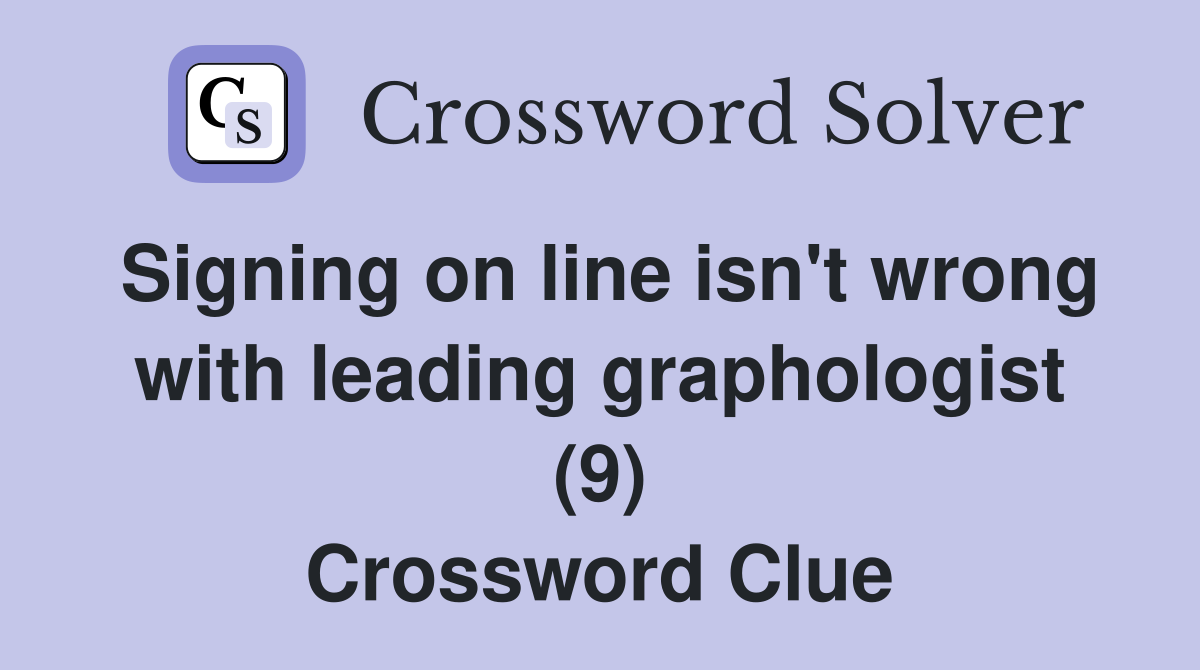 Signing on line isn't wrong with leading graphologist (9) Crossword Clue