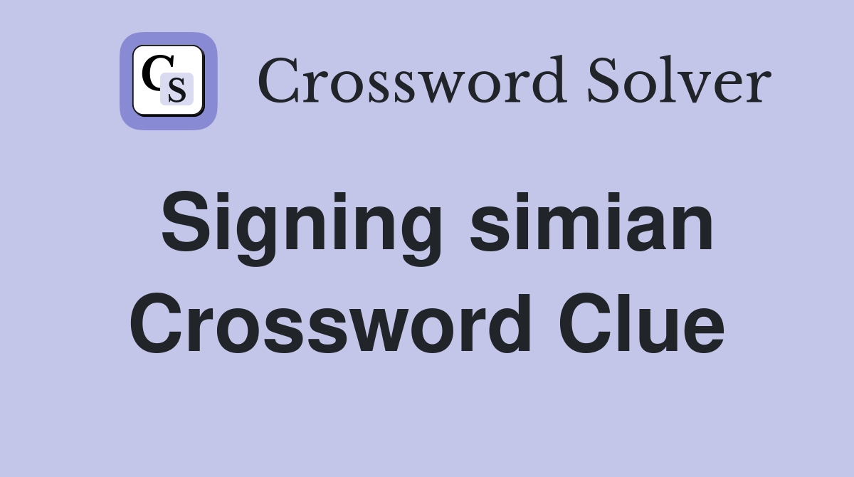 Signing simian Crossword Clue