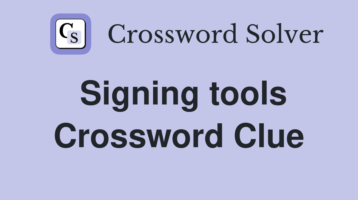 Signing tools Crossword Clue