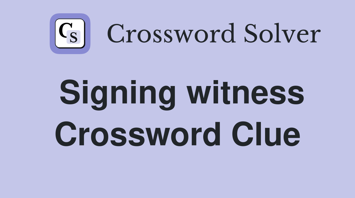 Signing witness Crossword Clue