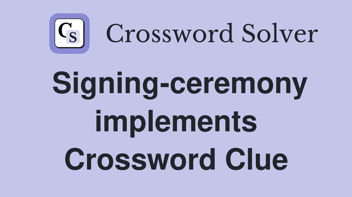 Signing-ceremony implements Crossword Clue