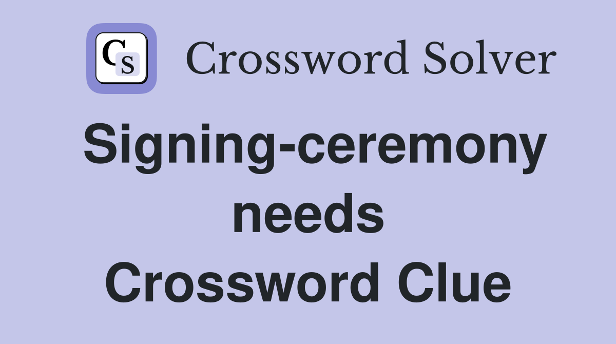 Signing-ceremony needs Crossword Clue