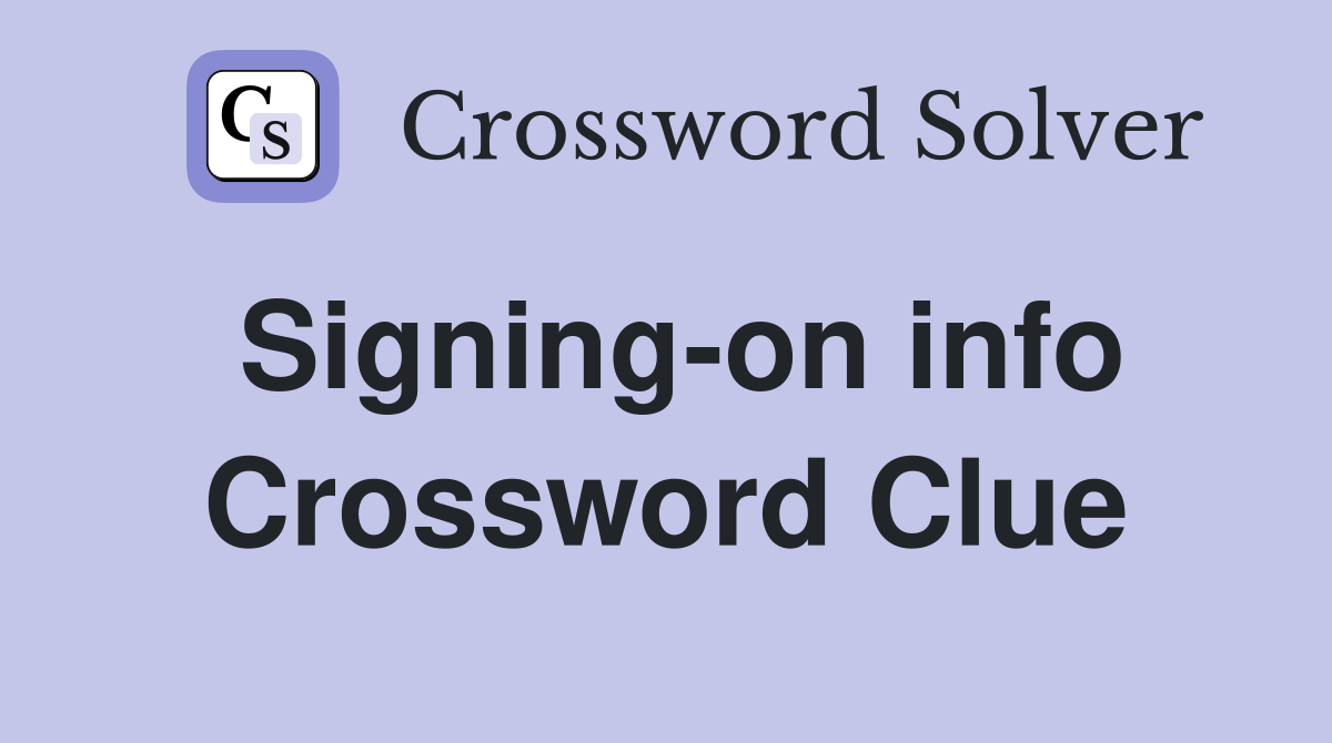 Signing-on info Crossword Clue