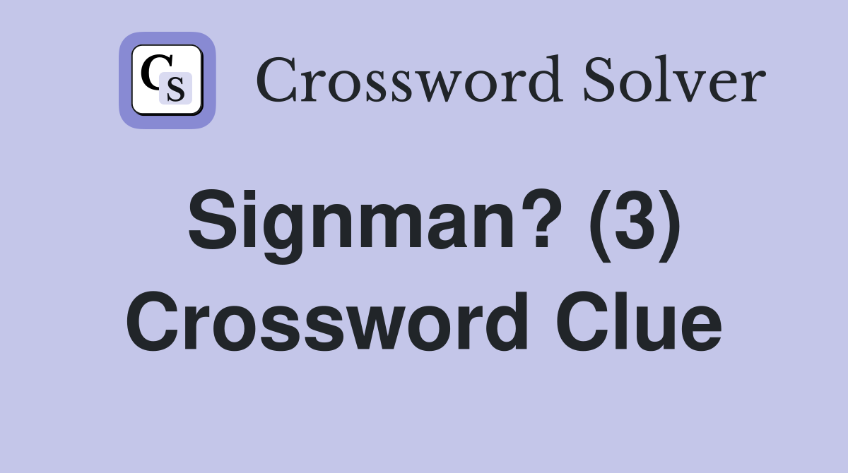 Signman? (3) Crossword Clue