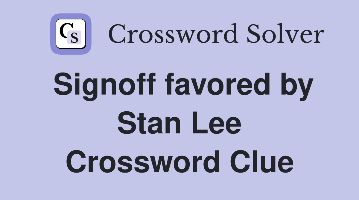 Signoff favored by Stan Lee Crossword Clue
