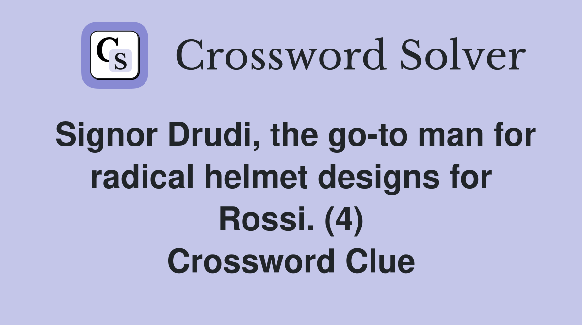 Signor Drudi, the go-to man for radical helmet designs for Rossi. (4) Crossword Clue