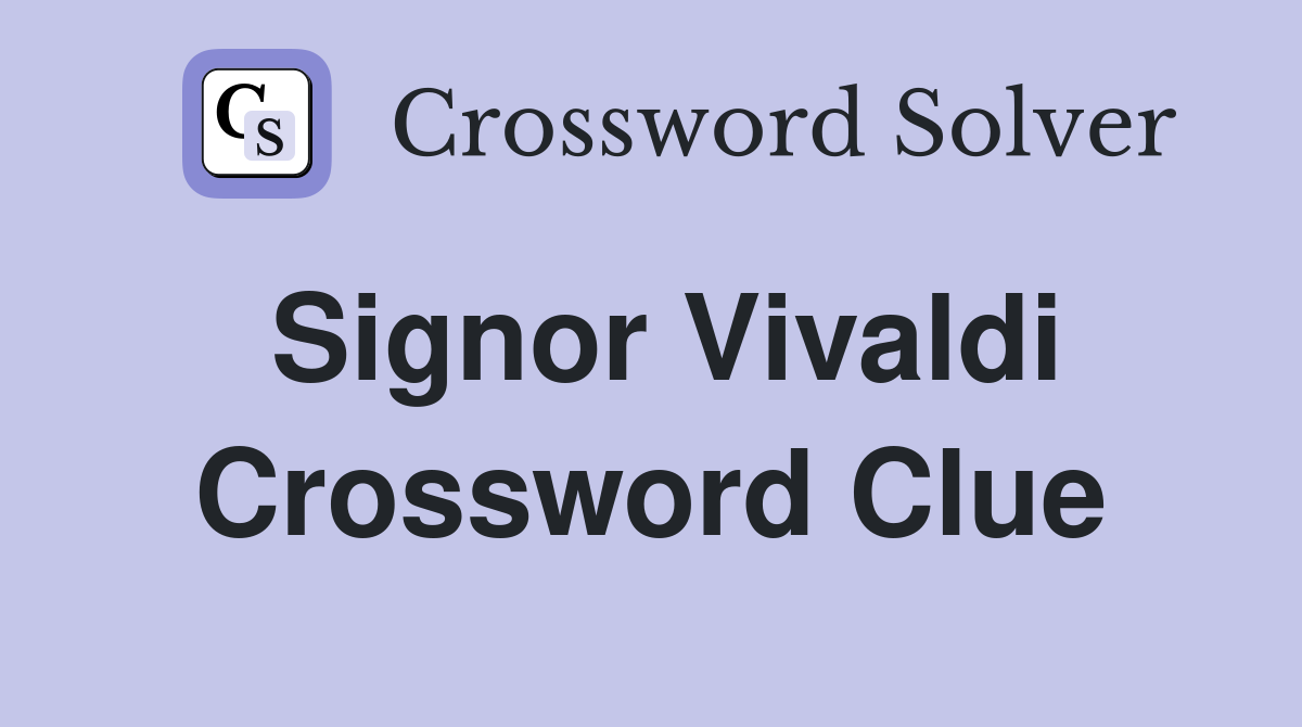 Signor Vivaldi Crossword Clue