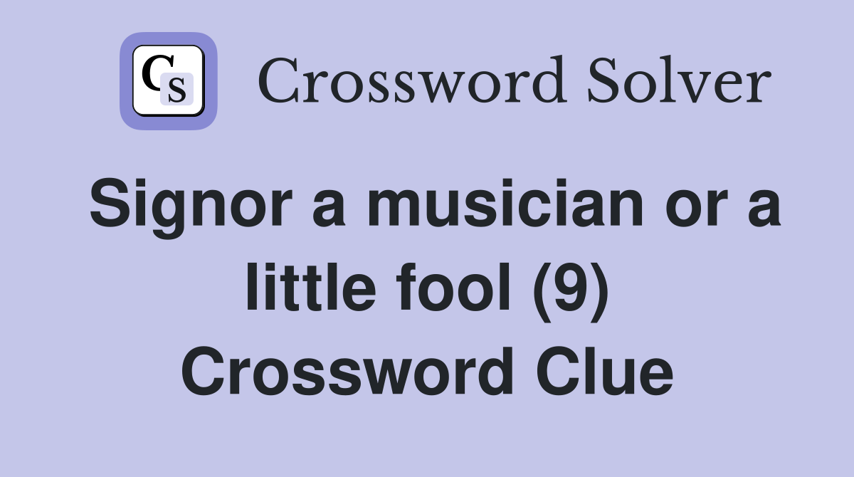 Signor a musician or a little fool (9) Crossword Clue