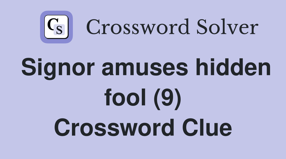 Signor amuses hidden fool (9) Crossword Clue