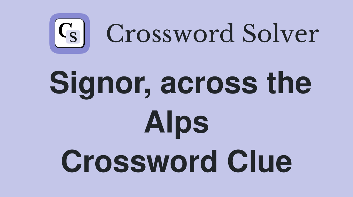Signor, across the Alps Crossword Clue