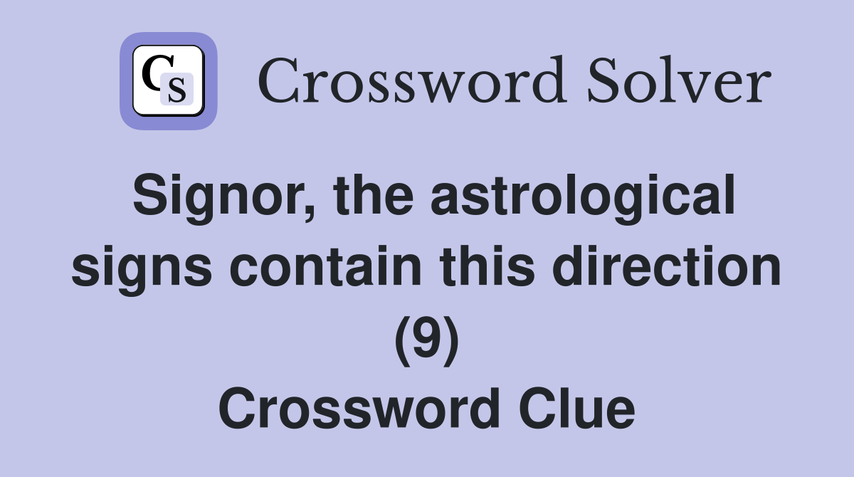 Signor, the astrological signs contain this direction (9) Crossword Clue