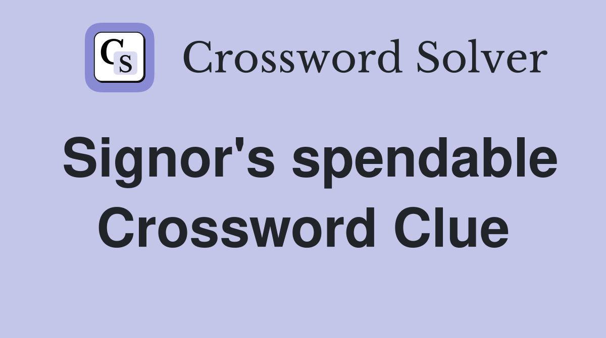 Signor's spendable Crossword Clue