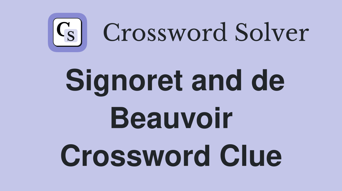 Signoret and de Beauvoir Crossword Clue