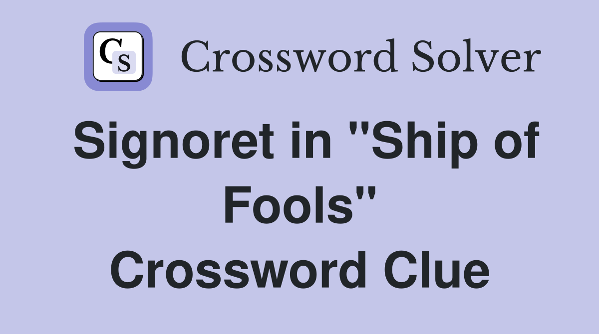 Signoret in "Ship of Fools" Crossword Clue