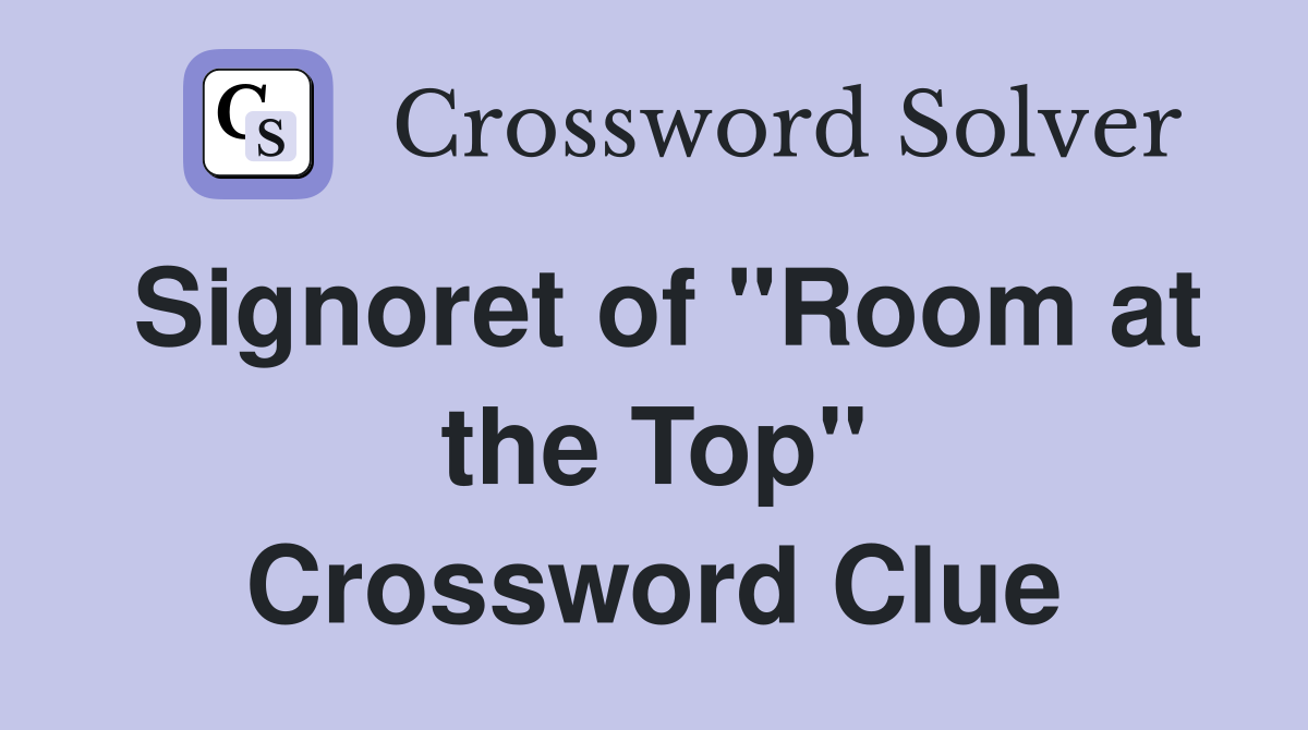 Signoret of "Room at the Top" Crossword Clue